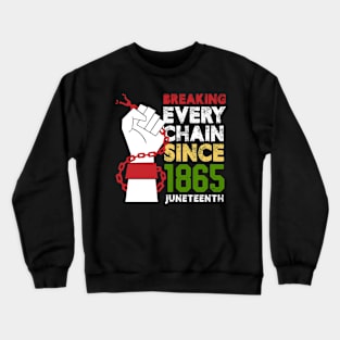 Juneteenth Breaking Every Chain Since 1865 Freedom Day Crewneck Sweatshirt